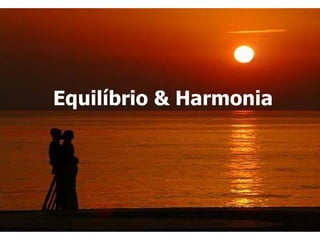 Equilíbrio & Harmonia
 