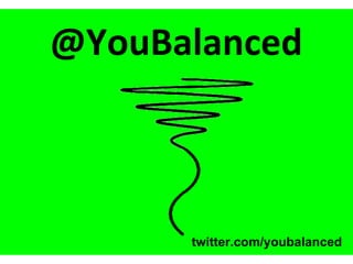 @YouBalanced



      twitter.com/youbalanced
 