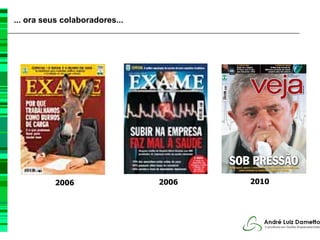 ... ora seus colaboradores...




          2006                  2006   2010
 