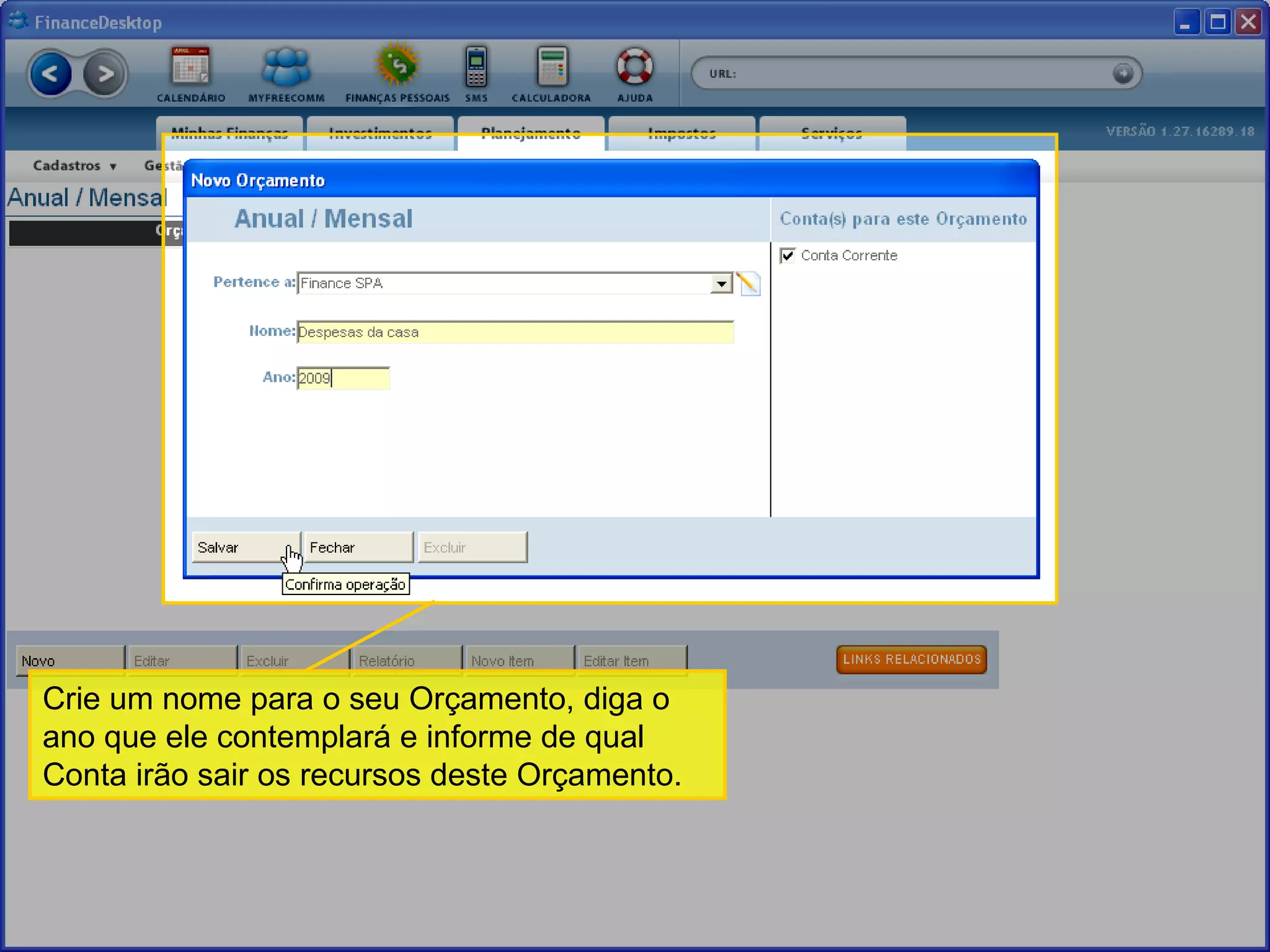 Crie um nome para o seu Orçamento, diga o ano que ele contemplará e informe de qual Conta irão sair os recursos deste Orçamento.