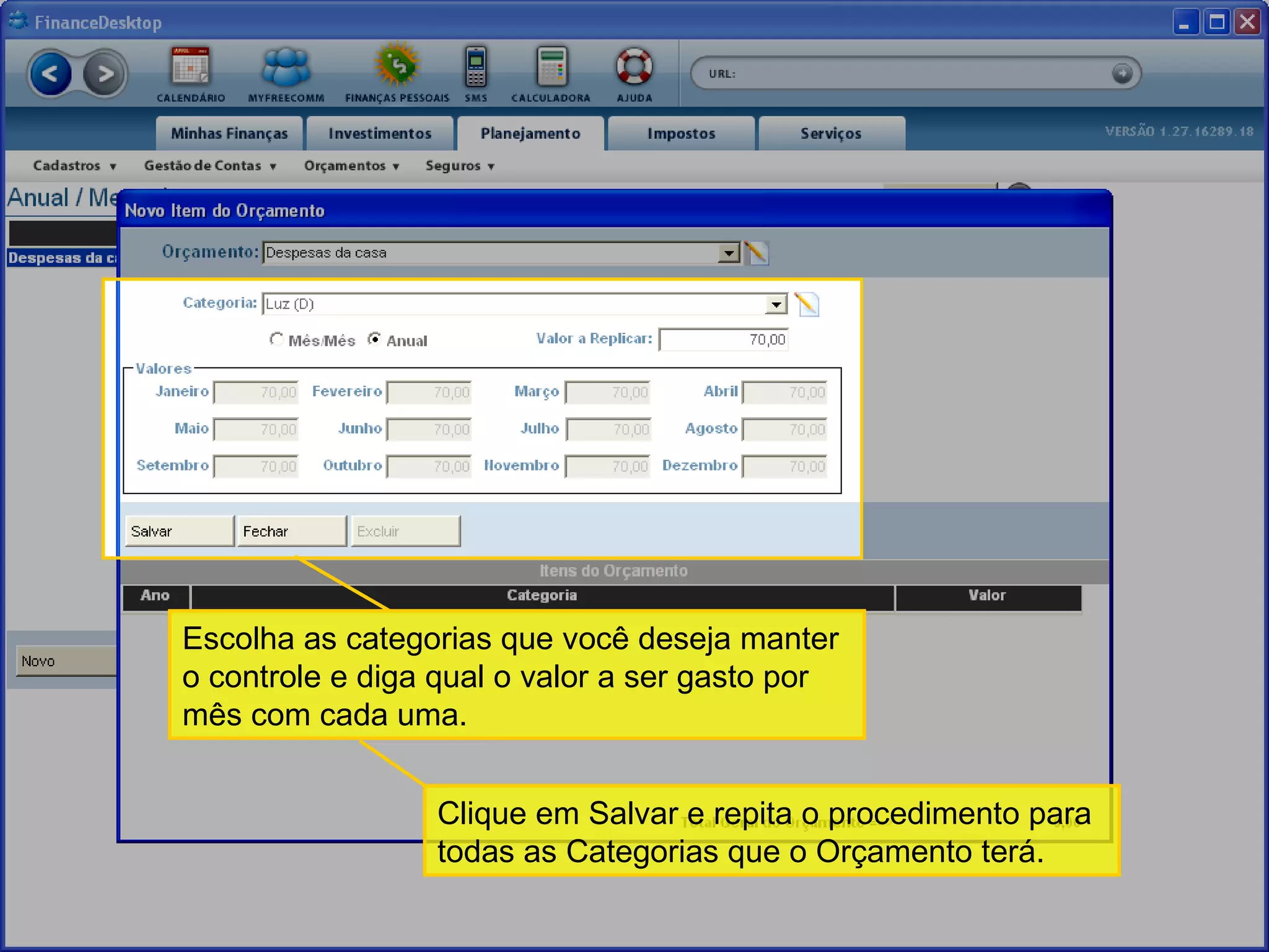 Escolha as categorias que você deseja manter o controle e diga qual o valor a ser gasto por mês com cada uma. Clique em Salvar e repita o procedimento para todas as Categorias que o Orçamento terá.