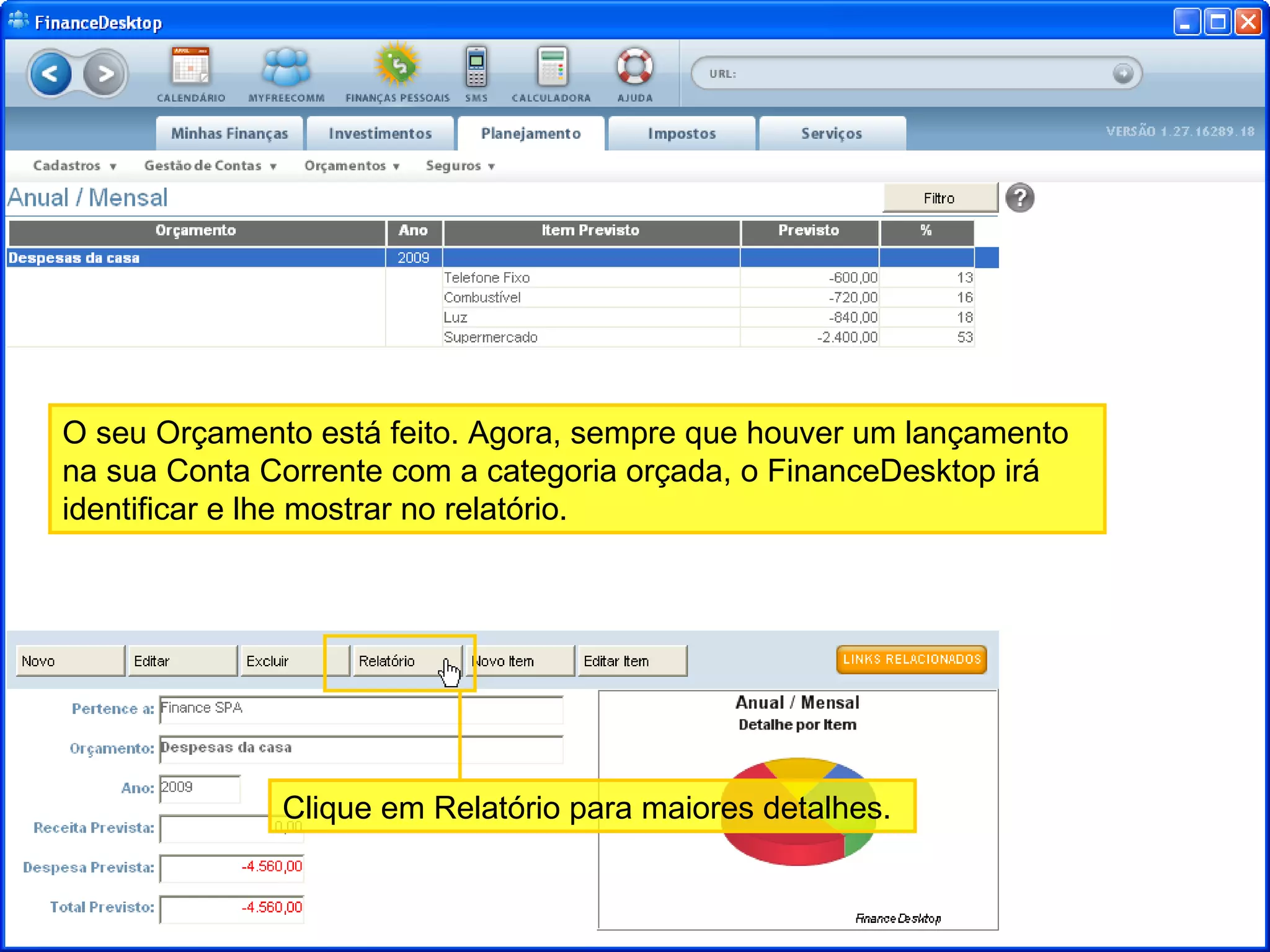 O seu Orçamento está feito. Agora, sempre que houver um lançamento na sua Conta Corrente com a categoria orçada, o FinanceDesktop irá identificar e lhe mostrar no relatório. Clique em Relatório para maiores detalhes.