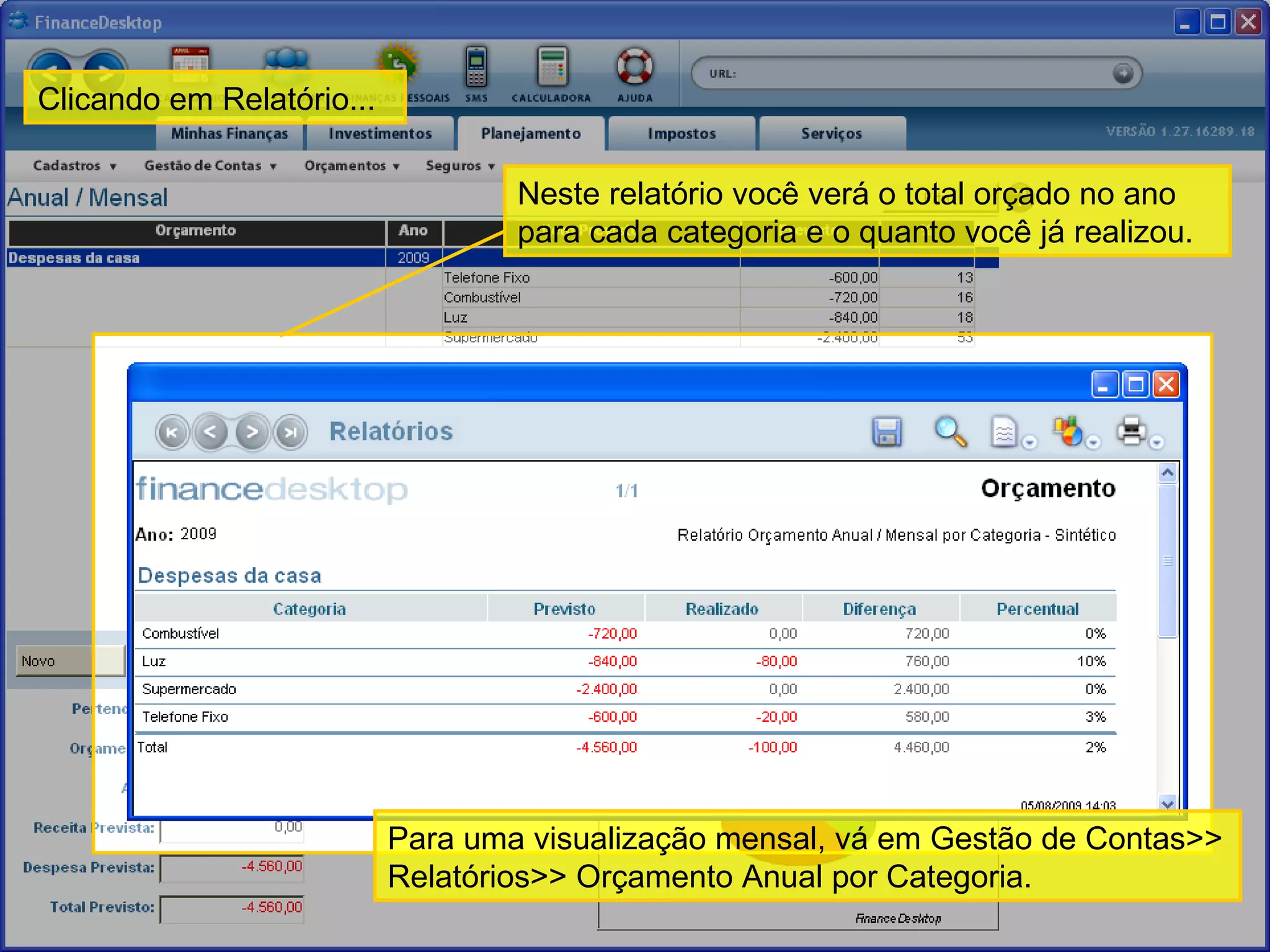Clicando em Relatório... Neste relatório você verá o total orçado no ano para cada categoria e o quanto você já realizou. Para uma visualização mensal, vá em Gestão de Contas>> Relatórios>> Orçamento Anual por Categoria.