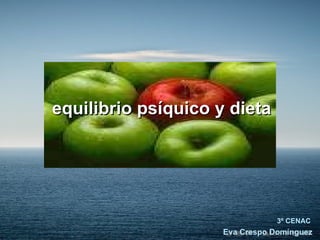 [object Object],equilibrio psíquico y dieta 3º CENAC Eva Crespo Domínguez 