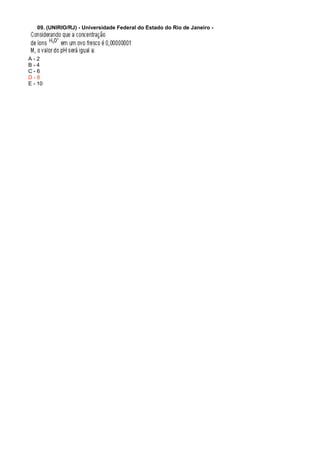 09. (UNIRIO/RJ) - Universidade Federal do Estado do Rio de Janeiro -
A - 2
B - 4
C - 6
D - 8
E - 10
 