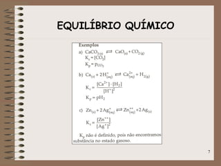 EQUILÍBRIO QUÍMICO
7