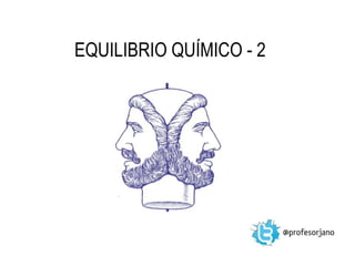 EQUILIBRIO QUÍMICO - 2
 