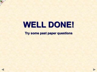 WELL DONE!
Try some past paper questions
 