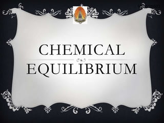 16/06/25503 สมดุลเคมีChemical Equilibrium สาขาวิชาเคมี กลุ่มสาระการเรียนรู้วิทยาศาสตร์ โรงเรียนเรณูนครวิทยานุกูล 