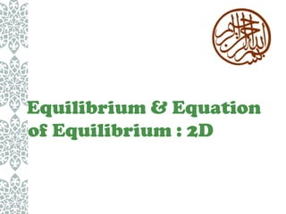 Equilibrium & Equation
of Equilibrium : 2D

 