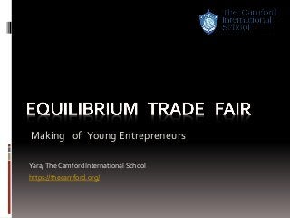 Making of Young Entrepreneurs
Yara,The Camford International School
https://thecamford.org/
 
