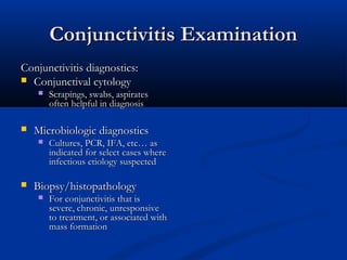 Conjunctivitis ExaminationConjunctivitis Examination
Conjunctivitis diagnostics:Conjunctivitis diagnostics:
 Conjunctival...