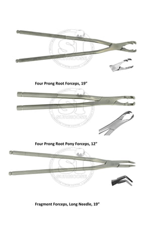 Four Prong Root Forceps, 19”
Four Prong Root Pony Forceps, 12”
Fragment Forceps, Long Needle, 19”
 