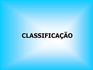 CLASSIFICAÇÃO
 