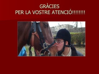 GRÀCIES  PER LA VOSTRE ATENCIÓ!!!!!!!! 