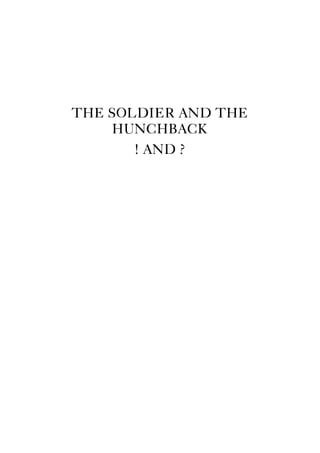 THE SOLDIER AND THE
HUNCHBACK
! AND ?
 