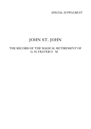 SPECIAL SUPPLEMENT
JOHN ST. JOHN
THE RECORD OF THE MAGICAL RETIREMENT OF
G. H. FRATER O∴M∴
 