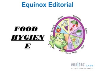 Equinox Editorial
FOOD
HYGIEN
E
 
