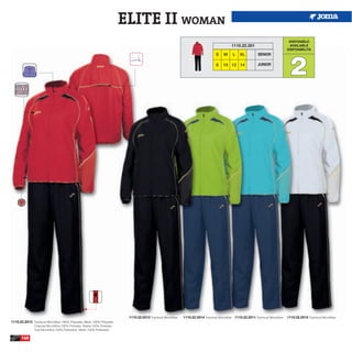 ELITE II WOMAN
                                                                                                                                                                                       DISPONIBLE
                                                                                                                                                1110.22.201                            AVAILABLE
                                                                                                                                                                                      DISPONIBILITA




                                                                                                                                                                                       2
                                                                                                                                     S     M     L   XL          SENIOR

                                                                                                                                      8   10 12 14               JUNIOR




                                                                            1110.22.2012 Tracksuit Microfiber   1110.22.2014 Tracksuit Microfiber 1110.22.2011 Tracksuit Microfiber   1110.22.2015 Tracksuit Microfiber
1110.22.2013 Tracksuit Microfiber 100% Polyester, Mesh 100% Polyester
               Chandal Microfibra 100% Poliester, Rejilla 100% Poliester
               Tuta Microfibra 100% Poliestere, Mesh 100% Poliestere

      140
 