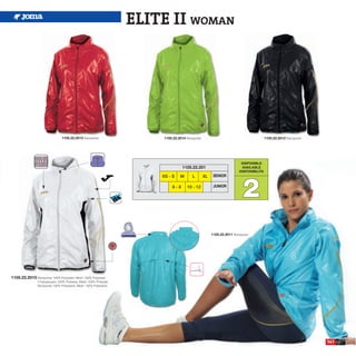 ELITE II WOMAN




                                1105.22.2013 Rainjacket.               1105.22.2014 Rainjacket.                                         1105.22.2012 Rainjacket.




                                                                                                                         DISPONIBLE
                                                                                  1105.22.201                            AVAILABLE
                                                                                                                        DISPONIBILITA




                                                                                                                          2
                                                                       XS - S    M       L        XL    SENIOR

                                                                            6-8      10 - 12            JUNIOR




                                                                                                       1105.22.2011 Rainjacket.




1105.22.2015 Rainjacket 100% Polyester, Mesh 100% Polyester
                Chubasquero 100% Poliester, Mesh 100% Poliester
                Rainjacket 100% Poliestere, Mesh 100% Poliestere




                                                                                                                                                                   141
 