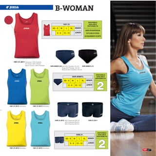 B-WOMAN
                                                                                                                   DISPONIBLE
                                                                             1001.31.                              AVAILABLE
                                                                                                                  DISPONIBILITA
                                                               XS - S    M       L      XL    SENIOR
                                                                                                                HASTA FIN EXISTENCIAS
                                                                     6-8      10 - 12         JUNIOR             UP TO END OF STOCK
                                                                                                               AD ESAURIMENTO SCORTE




     1001.31.2011 Sleeveless 100% Polyester
                      Sin manga 100% Poliester
                      Senza maniche 100% Poliestere
                                                            SHR.W8M73.30 Brief 85% Polyester 15% EA        SHR.W8M73.10
                                                                           Braga 85% Poliester 15% EA
                                                                           Mutanda 85% Poliestere 15% EA


                                                                                                                              DISPONIBLE
                                                                                         SHR.W8M73.                           AVAILABLE
                                                                                                                             DISPONIBILITA




                                                                                                                               2
                                                                              XS - S     M        L       XL     SENIOR

                                                                                     6-8      10 - 12            JUNIOR




1001.31.2012 Sleeveless.         1001.31.2013 Sleeveless.




                                                                 1006.31.2012 80% Polyamide 20% EA                 1006.31.2011
                                                                               80% Poliamida 20% EA
                                                                               80% Poliamida 20% EA




                                                                                                                                DISPONIBLE
                                                                                                 1006.31.                       AVAILABLE
                                                                                                                               DISPONIBILITA




                                                                                                                                  2
                                                                                XS - S       M        L     XL     SENIOR

                                                                                        6-8      10 - 12           JUNIOR

1001.31.2014 Sleeveless.         1001.31.2015 Sleeveless.
                                                                                                                                               147
 