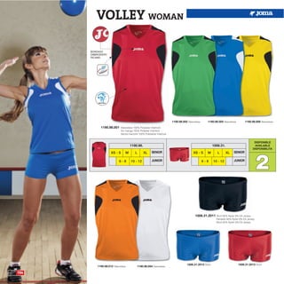 VOLLEY WOMAN

      BORDADO
      EMBROIDERY
      RICAMO




                                                                       1190.98.002 Sleeveless     1190.98.005 Sleeveless        1190.98.006 Sleeveless

            1190.98.001      Sleeveless 100% Polyester Interlock
                             Sin manga 100% Poliester Interlock
                             Senza maniche 100% Poliestere Interlock


                                                                                                                                       DISPONIBLE
                                    1190.98.                                                           1006.31.                        AVAILABLE
                                                                                                                                      DISPONIBILITA




                                                                                                                                           2
                    XS - S      M        L      XL     SENIOR                          XS - S     M       L       XL   SENIOR

                          6-8        10 - 12           JUNIOR                                   6-8    10 - 12         JUNIOR




                                                                                         1006.31.2011 Short 92% Nylon 8% EA Jersey
                                                                                                         Pantalón 92% Nylon 8% EA Jersey
                                                                                                         Short 92% Nylon 8% EA Jersey




                                                                                  1006.31.2014 Short                       1006.31.2013 Short
          1190.98.012 Sleeveless          1190.98.004 Sleeveless

154
 