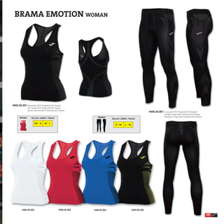 BRAMA EMOTION WOMAN




4483.55.201 Sleeveless 92% Polyamide 8% Elastan
              Sin manga 92% Poliamida 8% Elastan
              Senza maniche 92% Poliamida 8% Elastan
                                                                                                          4482.55.901 Long pant 92% Polyamide 8% Elastan
                                                                                                                        Pantalón largo 92% Poliamida 8% Elastan
                                                              BRAMA                                                     Pantalone lungo 92% Poliamida 8% Elastan
      BRAMA       TALLAS / SIZES / TAGLIE                                TALLAS / SIZES / TAGLIE

                       XS - S   M-L
                                                                            S-M      L - XL




         4483.55.202                         4483.55.203   4483.55.204                      4483.55.205

                                                                                                                                                                   157
 