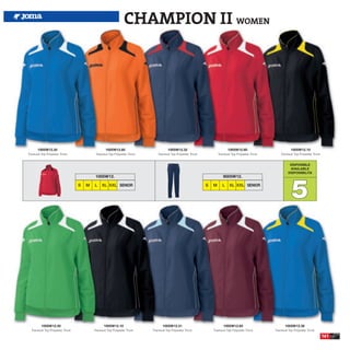 CHAMPION II WOMEN




       1005W12.35                                  1005W12.80                           1005W12.32                               1005W12.60                           1005W12.15
Tracksuit Top Polyester Tricot              Tracksuit Top Polyester Tricot       Tracksuit Top Polyester Tricot           Tracksuit Top Polyester Tricot       Tracksuit Top Polyester Tricot


                                                                                                                                                                     DISPONIBLE
                                                                                                                                                                     AVAILABLE
                                                                                                                                                                    DISPONIBILITA




                                                                                                                                                                       5
                                            1005W12.                                                                         9005W12.

                                   S   M   L    XL XXL SENIOR                                                     S   M      L    XL XXL SENIOR




          1005W12.40                              1005W12.10                        1005W12.31                                1005W12.65                          1005W12.36
  Tracksuit Top Polyester Tricot           Tracksuit Top Polyester Tricot    Tracksuit Top Polyester Tricot           Tracksuit Top Polyester Tricot       Tracksuit Top Polyester Tricot

                                                                                                                                                                                                161
 