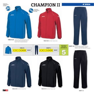 BORDADO
EMBROIDERY
RICAMO                                                            CHAMPION II
                                                                   BORDADO
                                                                   EMBROIDERY
                                                                   RICAMO




          1000J12.35    Tracksuit Top 100% Polyester Microfiber
                        Cahqueta 100% Poliester Microfibra                                1000J12.60 Microfiber Tracksuit Top.
                        Giacca 100% Poliestere Microfibra



                                                                                                                                  DISPONIBLE
                                                                                                                                  AVAILABLE
                                                                                                                                                 9000P11.30   100% Microfiber Polyester Long Pant
                                                                                                                                                              Pantalón 100% Microfibra Poliester
                                     1000J12.                                                    9000P11.                        DISPONIBILITA                Pantaloni lungo 100% Microfibra Poliestere




                                                                                                                                  5
                    S     M      L    XL XXL 3XL SENIOR                         S     M     L    XL XXL 3XL SENIOR




                 1000J12.30 Microfiber Tracksuit Top.                               1000J12.10 Microfiber Tracksuit Top.
    178                                                                                                                                                                  9000P11.10
 