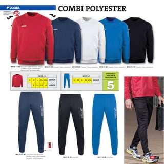 BORDADO
EMBROIDERY
                                                                         COMBI POLYESTER
RICAMO




       6015.11.60 Sweatshirt 100% Polyester Fleece    6015.11.30 Polyester Fleece Sweatshirt. 6015.11.20 Polyester Fleece Sweatshirt. 6015.11.35 Polyester Fleece Sweatshirt. 6015.11.10 Polyester Fleece Sweatshirt.
                    Sudadera 100% Poliester felpa
                    Giacca 100% Poliestere felpa

                                                                                                                                               DISPONIBLE
                                               6015.11.                                                      8011.12.                          AVAILABLE
                                                                                                                                              DISPONIBILITA




                                                                                                                                                5
                                S    M     L    XL XXL SENIOR                                   S    M     L    XL XXL SENIOR

                                     8    10 12 14          JUNIOR




             8011.12.30    Long Pant 100% Polyester
                           Pantalón Felpa 100% Poliester
                           Pantaloni 100% Poliestere
                                                                                 8011.12.10 Long Pant                              8011.12.35 Long Pant                                                          181
 