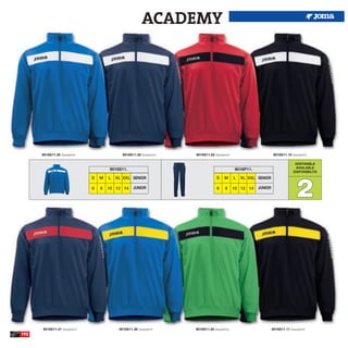 ACADEMY




      9016S11.35 Sweatshirt.                  9016S11.30 Sweatshirt.   9016S11.62 Sweatshirt.                        9016S11.10 Sweatshirt.

                                                                                                                                  DISPONIBLE
                                                                                                                                  AVAILABLE
                                       9016S11.                                                 9016P11.
                                                                                                                                 DISPONIBILITA




                                                                                                                                   2
                               S   M   L   XL XXL SENIOR                            S    M      L   XL XXL SENIOR

                               6   8   10 12 14      JUNIOR                         6    8      10 12 14   JUNIOR




      9016S11.31 Sweatshirt.                9016S11.36 Sweatshirt.     9016S11.40 Sweatshirt.                       9016S11.11 Sweatshirt.
192
 
