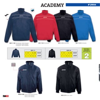 ACADEMY




      5001.11.30 Windbreaker 100% Polyester                        5001.11.60 Windbreaker   5001.11.10 Windbreaker                5001.11.35 Windbreaker
                  Cortavientos 100% Poliester
                  Frangivento 100% Poliestere


                                                                                                                                                  DISPONIBLE
                                                                                                                                                  AVAILABLE
                                                 5001.11.                                                     8032.10.
                                                                                                                                                 DISPONIBILITA




                                                                                                                                                   2
                                      S    M    L   XL XXL SENIOR                                 S    M    L    XL XXL SENIOR

                                      6    8    10 12 14       JUNIOR                             6    8    10 12 14          JUNIOR




                       8032.10.30   Bomber Jacket 100% Polyamide
                                    Bomber 100% Poliamida                                         8032.10.10 Bomber Jacket.
194                                 Bomber 100% Poliamida
 