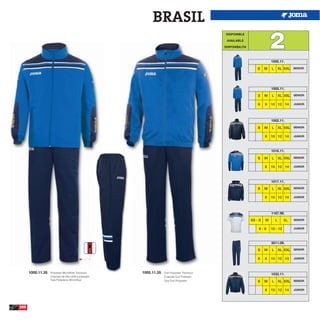 BRASIL
                                                                                                                          2
                                                                                              DISPONIBLE

                                                                                              AVAILABLE

                                                                                             DISPONIBILITA



                                                                                                                          1000.11.

                                                                                                                 S    M   L       XL XXL SENIOR




                                                                                                                          1005.11.

                                                                                                                 S    M   L       XL XXL SENIOR

                                                                                                                 6    8   10 12 14       JUNIOR




                                                                                                                          1002.11.

                                                                                                                 S    M   L       XL XXL SENIOR

                                                                                                                      8   10 12 14       JUNIOR




                                                                                                                          1016.11.

                                                                                                                 S    M   L       XL XXL SENIOR

                                                                                                                      8   10 12 14       JUNIOR




                                                                                                                          1017.11.

                                                                                                                 S    M   L       XL XXL SENIOR

                                                                                                                      8   10 12 14       JUNIOR




                                                                                                                          1167.98.
                                                                                                             XS - S   M       L     XL   SENIOR


                                                                                                                 6-8      10 - 12        JUNIOR




                                                                                                                          3011.09.

                                                                                                                 S    M   L       XL XXL SENIOR

                                                                                                                 6    8   10 12 14       JUNIOR




      1000.11.35   Polyester Microfiber Tracksuit    1005.11.35   Dull Polyester Tracksuit
                                                                                                                          1032.11.
                   Chandal de Microfibra poliester                Chandal Dull Poliester
                   Tuta Poliestere Microfiber                     Tuta Dull Polyester                            S    M   L       XL XXL SENIOR

                                                                                                                      8   10 12 14       JUNIOR




200
 