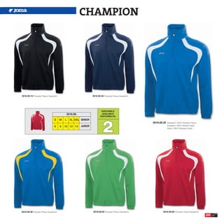 CHAMPION




3016.09.10 Polyester Fleece Sweatshirt.                            3016.09.30 Polyester Fleece Sweatshirt.




                                                                            DISPONIBLE
                                               3016.09.                     AVAILABLE
                                                                           DISPONIBILITA




                                                                             2
                                   S      M   L   XL XXL SENIOR
                                                                                                             3016.09.35   Sweatshirt 100% Polyester Fleece
                                                          JUNIOR                                                          Sudadera 100% Poliester Felpa
                                   6      8   10 12 14
                                                                                                                          Giaca 100% Poliestere Felpa




3016.09.36 Polyester Fleece Sweatshirt.                            3016.09.50 Polyester Fleece Sweatshirt.          3016.09.60 Polyester Fleece Sweatshirt.
                                                                                                                                                              209
 