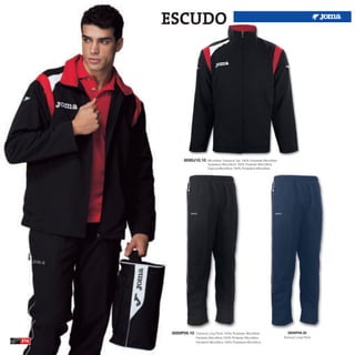 ESCUDO




           8000J10.10      Microfiber Tracksuit Top 100% Polyester Microfiber
                           Sudadera Microfibra 100% Poliester Microfibra
                           Giacca Microfibra 100% Poliestere Microfibra




      3000P09.10   Tracksuit Long Pants 100% Polyester Microfiber                  3000P09.30
                   Pantalón Microfibra 100% Poliester Microfibra                Tracksuit Long Pants
214                Pantaloni Microfibra 100% Poliestere Microfibra
 