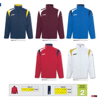 8000J10.31 Microfiber Tracksuit Top.                        8000J10.61 Microfiber Tracksuit Top.                           8000J10.35 Microfiber Tracksuit Top.




                                                           8000J10.60 Microfiber Tracksuit Top.                            8000J10.20 Microfiber Tracksuit Top.




                                                                                                                                          DISPONIBLE
                                                                                                                                          AVAILABLE
                                       8000J10.                                                        3000P09.
                                                                                                                                         DISPONIBILITA




                                                                                                                                           2
                           S     M     L   XL XXL SENIOR                                    S      M   L   XL XXL SENIOR

                                                                                            6      8   10 12 14   JUNIOR


                                                                                                                                                                  215
 