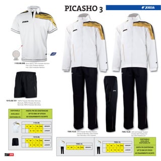 PICASHO 3




           TEJIDO
          BAMBOO


           1153.98.008    Short Sleeve 100% Polyester Bamboo
                          Polo 100% Poliester Bamboo
                          Polo 100% Poliestere Bamboo




1015.08.101 100% Polyester Microfiber Bermuda
               Bermuda 100% Poliester Microfibra
               Bermuda 100% Poliestere Microfiber



     DISPONIBLE            HASTA FIN DE EXISTENCIAS
      AVAILABLE                UP TO END OF STOCK
    DISPONIBILITA          AD ESAURIMENTO SCORTE


                                     1153.98.

                           S    M     L   XL XXL SENIOR

                                 8 - 10   12 - 14   JUNIOR
                                                               7000.10.23   100% Polyester Microfiber Tracksuit                       7005.10.23   100% Dull Polyester Tracksuit
                                                                            Chandal de Microfibra 100% Poliester                                   Chandal 100% Poliester Dull
                                                                            Tuta di Microfibra 100% Poliestere                                     Tuta 100% Poliestere Dull
                                     1015.08.
                                                                                                                                                                  DISPONIBLE
                           S    M     L   XL XXL SENIOR                                                                                                           AVAILABLE
                                                                                                                           7005.10.                              DISPONIBILITA
                                                                           7000.10.
                                 8   10 12 14       JUNIOR
                                                                                                                   S   M   L   XL XXL SENIOR
                                                               S   M   L     XL XXL SENIOR                                                                 HASTA FIN EXISTENCIAS
                                                                                                                   6   8   10 12 14      JUNIOR              UP TO END OF STOCK
                                                                                                                                                         AD ESAURIMENTO SCORTE
    222
 