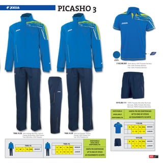 PICASHO 3




                                                                                                                          TEJIDO
                                                                                                                         BAMBOO


                                                                                                                            1153.98.001   Short Sleeve 100% Polyester Bamboo
                                                                                                                                          Polo 100% Poliester Bamboo
                                                                                                                                          Polo 100% Poliestere Bamboo




                                                                                                                           1015.08.111 100% Polyester Microfiber Bermuda
                                                                                                                                          Bermuda 100% Poliester Microfibra
                                                                                                                                          Bermuda 100% Poliestere Microfiber


                                                                                                                        DISPONIBLE          HASTA FIN DE EXISTENCIAS
                                                                                                                        AVAILABLE               UP TO END OF STOCK
                                                                                                                       DISPONIBILITA        AD ESAURIMENTO SCORTE


                                                                                                                                                     1153.98.

                                                                                                                                            S   M     L   XL XXL SENIOR

                                                                                                                                                 8 - 10   12 - 14     JUNIOR
7000.10.35   100% Polyester Microfiber Tracksuit             7005.10.35   100% Dull Polyester Tracksuit
             Chandal de Microfibra 100% Poliester                         Chandal 100% Poliester Dull
             Tuta di Microfibra 100% Poliestere                           Tuta 100% Poliestere Dull
                                                                                                                                                     1015.08.
                                                                                                     DISPONIBLE                             S   M     L   XL XXL SENIOR
                                                                                                     AVAILABLE
                                                            7005.10.                                DISPONIBILITA
                  7000.10.                                                                                                                       8   10 12 14         JUNIOR
                                                    S   M   L   XL XXL SENIOR
   S   M      L    XL XXL SENIOR                                                               HASTA FIN EXISTENCIAS
                                                    6   8   10 12 14       JUNIOR                UP TO END OF STOCK
                                                                                             AD ESAURIMENTO SCORTE
                                                                                                                                                                          223
 