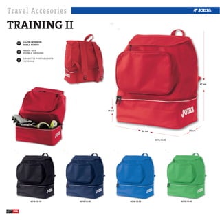 Travel Accesories
TRAINING II
   ESP
            CAJÓN INTERIOR
            DOBLE FONDO


       GB



       IT




                                                                                                    47 cm




                                           14 cm




                                                                34 cm                       23 cm



                                                                        4216.12.60




                 4216.12.10   4216.12.30           4216.12.35                        4216.12.40



 244
 