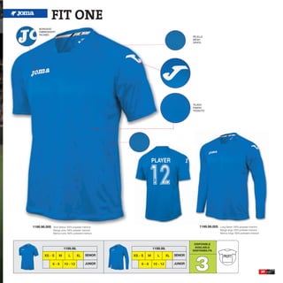 FIT ONE
   BORDADO
   EMBROIDERY
   RICAMO
                                                                                             REJILLA
                                                                                             MESH
                                                                                             GRATA




                                                                                             TEJIDO
                                                                                             FABRIC
                                                                                             TESSUTO




1199.98.005   Short Sleeve 100% polyester interlock                                              1199.99.005   Long Sleeve 100% polyester interlock
              Manga corta 100% poliester interlock                                                             Manga larga 100% poliester interlock
              Manica corta 100% poliestere interlock                                                           Manica lunga 100% poliestere interlock



                                                                                              DISPONIBLE
                       1199.98.                                     1199.99.                  AVAILABLE
                                                                                             DISPONIBILITA




                                                                                              3
       XS - S      M        L       XL       SENIOR    XS - S   M      L       XL   SENIOR                        PROFIT
              6-8       10 - 12              JUNIOR        6-8      10 - 12         JUNIOR

                                                                                                                                                        39
 