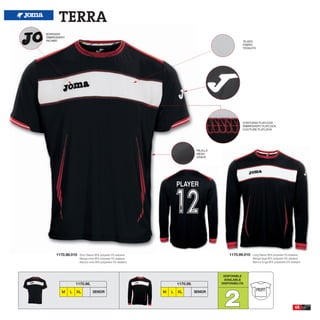 TERRA
BORDADO
EMBROIDERY
RICAMO                                                                                                 TEJIDO
                                                                                                       FABRIC
                                                                                                       TESSUTO




                                                                                                       COSTURAS FLATLOCK
                                                                                                       EMBROIDERY FLATLOCK
                                                                                                       CUCITURE FLATLOCK




                                                                                 REJILLA
                                                                                 MESH
                                                                                 GRATA




     1170.98.010   Short Sleeve 95% polyester 5% elastane                                      1170.99.010   Long Sleeve 95% polyester 5% elastane
                   Manga corta 95% polyester 5% elastane                                                     Manga larga 95% polyester 5% elastane
                   Manica corta 95% polyestere 5% elastane                                                   Manica lunga 95% polyestere 5% elastane




                                                                                            DISPONIBLE
                                                                                            AVAILABLE
                 1170.98.                                            1170.99.              DISPONIBILITA




                                                                                            2
        M    L   XL          SENIOR                          M   L   XL         SENIOR                           PROFIT


                                                                                                                                               45
 