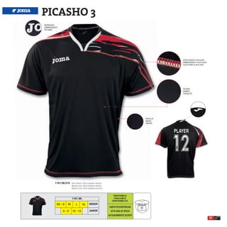 PICASHO 3
BORDADO
EMBROIDERY
RICAMO




                                                                                                  COSTURAS FLATLOCK
                                                                                                  EMBROIDERY FLATLOCK
                                                                                                  CUCITURE FLATLOCK




                                                                                                  TEJIDO
                                                                                                  FABRIC
                                                                                                  TESSUTO




                                                                                        REJILLA
                                                                                        MESH
                                                                                        GRATA




        1161.98.010   Short Sleeve 100% polyester interlock
                      Manga corta 100% poliester interlock
                      Manica corta 100% poliestere interlock


                                                                   DISPONIBLE
                      1161.98.                                     AVAILABLE
                                                                  DISPONIBILITA
         XS - S   M        L       XL      SENIOR
                                                                HASTA FIN EXISTENCIAS
             6-8      10 - 12              JUNIOR                UP TO END OF STOCK
                                                               AD ESAURIMENTO SCORTE
                                                                                                                        51
 