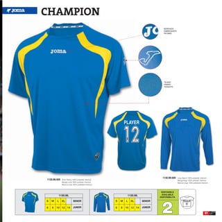 CHAMPION
                                                                                       BORDADO
                                                                                       EMBROIDERY
                                                                                       RICAMO




                                                                                       TEJIDO
                                                                                       FABRIC
                                                                                       TESSUTO




                                                                                      1130.99.009   Long Sleeve 100% polyester interlock
1130.98.009   Short Sleeve 100% polyester interlock                                                 Manga larga 100% poliester interlock
              Manga corta 100% poliester interlock                                                  Manica lunga 100% poliestere interlock
              Manica corta 100% poliestere interlock


                                                                                     DISPONIBLE
         1130.98.                                               1130.99.             AVAILABLE
                                                                                    DISPONIBILITA




                                                                                     2
S   M   L     XL           SENIOR                      S   M   L   XL      SENIOR

6   8   10 12 14           JUNIOR                      6   8   10 12 14    JUNIOR

                                                                                                                                      57
 