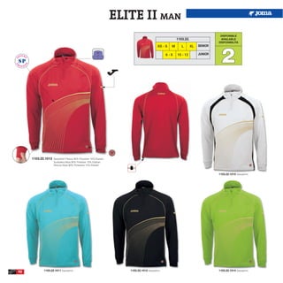 ELITE II MAN
                                                                                                                                 DISPONIBLE
                                                                                                       1103.22.                  AVAILABLE
                                                                                                                                DISPONIBILITA




                                                                                                                                  2
                                                                                          XS - S   M      L       XL   SENIOR

                                                                                                6-8    10 - 12         JUNIOR




     1103.22.1013   Sweatshirt Fleece 90% Polyester 10% Elastan
                    Sudadera felpa 90% Poliester 10% Elastan
                    Giacca felpa 90% Poliestere 10% Elastan


                                                                                                                                1103.22.1015 Sweatshirt.




            1103.22.1011 Sweatshirt.                                 1103.22.1012 Sweatshirt.                                   1103.22.1014 Sweatshirt.
92
 