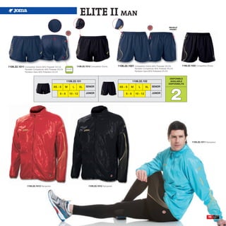 ELITE II MAN
                                                                                                                                                                BOLSILLO
                                                                                                                                                                 POCKET




1106.22.1011 Competition Shorts 95% Polyester 5% EA                  1106.22.1012 Competition Shorts.       1106.22.1021 Competition Shorts 95% Polyester 5% EA            1106.22.1022 Competition Shorts.
                Pantalón Competición 95% Poliester 5% EA                                                                    Pantalón Competición 95% Poliester 5% EA
                Pantaloni Gara 95% Poliestere 5% EA                                                                         Pantaloni Gara 95% Poliestere 5% EA


                                                                                                                                                                DISPONIBLE
                                                           1106.22.101                                                   1106.22.102                            AVAILABLE
                                                                                                                                                               DISPONIBILITA




                                                                                                                                                                 2
                                              XS - S       M     L       XL   SENIOR                         XS - S     M       L     XL     SENIOR

                                                    6-8        10 - 12        JUNIOR                               6-8      10 - 12           JUNIOR




                                                                                                                                                                                     1105.22.1011 Rainjacket.




                  1105.22.1013 Rainjacket.                                       1105.22.1012 Rainjacket.




                                                                                                                                                                                                     95
 