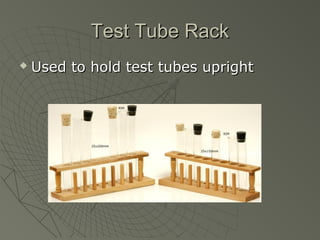 Test Tube RackTest Tube Rack
 Used to hold test tubes uprightUsed to hold test tubes upright
 