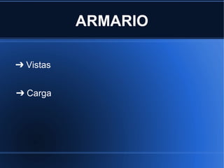 ARMARIO

➔ Vistas


➔ Carga
 