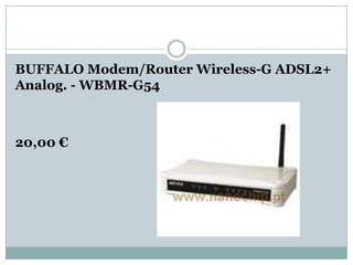 BUFFALO Modem/Router Wireless-G ADSL2+
Analog. - WBMR-G54



20,00 €
 