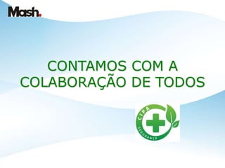 CONTAMOS COM A
COLABORAÇÃO DE TODOS
 