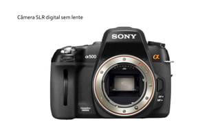 Câmera SLR digital sem lente 
 